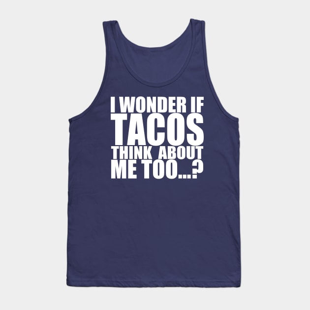 I wonder if tacos thinks about me too Tank Top by Stellart